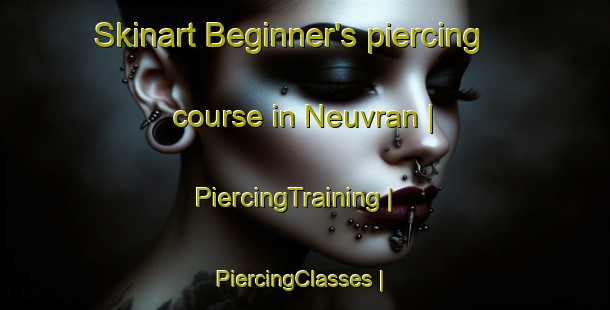 Skinart Beginner's piercing course in Neuvran | PiercingTraining | PiercingClasses | SkinartTraining-France